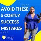5 Mistakes People Make Becoming Successful