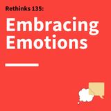135. Rethinks: The Personal and Professional Power of Emotional Awareness