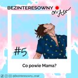 #5 Co powie Mama?