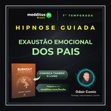314 | Hipnose para Exaustão Emocional dos Pais | Odair Comin