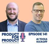 EP 141 - AI Tools: Kickoff with Matt and Moshe
