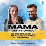 Odcinek 121_Mama behapowiec - różne spojrzenia na bezpieczeństwo w pracy i w domu_gościni Marta Józefiak