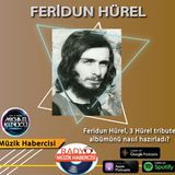 Feridun Hürel "3 Hürel Tribute" Albümünü Nasıl Hazırladı ?