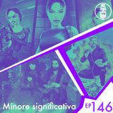 Ep.146 - Minore significativa