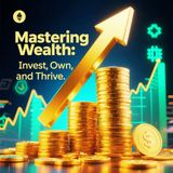 Invest, Own, Thrive: The WEALTH Blueprint No One Tells You!
