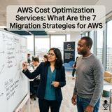 What Are the 7 Migration Strategies for AWS? | AWS Cost Optimization Services