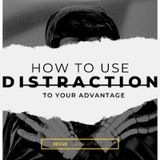 EP 4 - Use distraction to your advantage