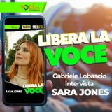 LIBERA LA VOCE: Sara Jones - clicca play e ascolta il podcast