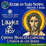 LAUDES DE HOY LUNES 30 DE JUNIO 2025. CAMINO NEOCATCUMENAL. LITURGIA DE LAS HORAS.