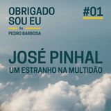 #01 José Pinhal, um estranho na multidão