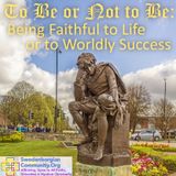 To Be or Not to Be: Being Faithful to Life or to Worldly Success
