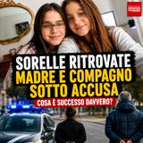 Sarah e Alisya trovate nel Lazio: madre, compagno e nonno accusati di sequestro
