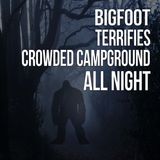 Bigfoot Terrorizes Crowded Campground