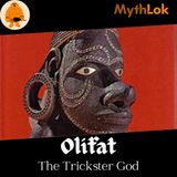 Olifat : The Trickster God