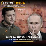 #206 | Guerra russo-ucraniana: um ano e nenhuma solução