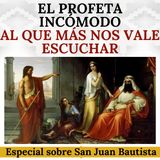 San Juan Bautista: el profeta incómodo al que más nos vale escuchar.