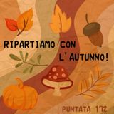 Puntata 172 - Ripartiamo con l'Autunno