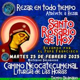 Rosario del día de hoy MARTES 25 DE FEBRERO AÑO 2025. SANTO ROSARIO. MISTERIOS DOLOROSOS . Camino Neocatecumenal 