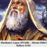 Abraham's Lapse of Faith - Abram didn't Believe GOD Discussion