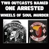 Two Outcast  Named One Arrested Wheels of Soul Murder