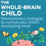 Integrating Mind and Emotion: Insights from 'The Whole-Brain Child' by Daniel J. Siegel