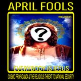 APRIL FOOLS: Everybody is Jesus, Cosmic Propaganda & the Religious Threat to National Security (April 7, 2026)