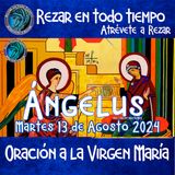 Ángelus del día de hoy MARTES 13 DE AGOSTO 2024, 🌹Oración diaria a la Virgen María💙.