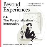 Beyond Experiences | 04 The Personalisation Imperative