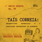 06 Série UBUNTU - Taís Correia: perspectivas ancestrais e a construção sustentável do presente