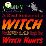 DO WITCHES FLOAT?  A Little Wisdom From Benjaman Franklin