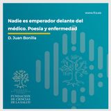 "Nadie es emperador delante del médico. Poesía y enfermedad", con D. Juan Bonilla