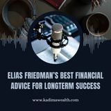 Elias Friedman’s Best Financial Advice for Long Term Success