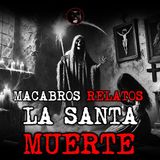 CUIDADO CON LO QUE PIDES A LA SANTA MUERTE | RELATOS DE BRUJERÍA | RELATOS Y LEYENDAS DE TERROR