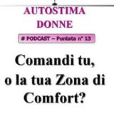 Autostima Donne - puntata 13 - Comandi tu, o la tua zona di comfort?