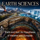 Earth and Sun An Hypothesis of Weather and Sunspots - Ellsworth Huntington