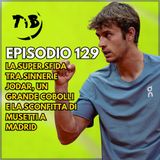 Episodio 129 - La super sfida tra Sinner e Jodar, un grande Cobolli e la sconfitta di Musetti a Madrid