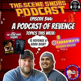 The Scene Snobs Podcast Ep 344 - A Podcast of Revenge