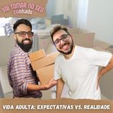 49 - Vida adulta: Expectativas vs. Realidade