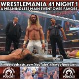 WrestleMania 41 Night 1: A Meaningless Main Event Over Favors (ep.921)