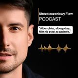 #18 Ubezpieczeniowy FLOW - Damian Zawadzki - Albo robisz, albo gadasz. Nikt nie płaci za gadanie