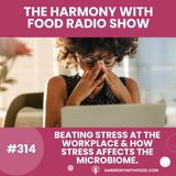 Beating Stress At The Workplace &  How Stress Affects The Microbiome.