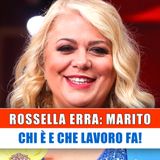 Rossella Erra, Marito: Chi E' E Che Lavoro Fa!