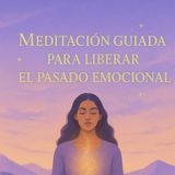 🧘‍♀️ Meditación Guiada: Libera el Pasado y Abraza tu Presente 🌿