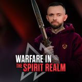 Warfare in the Spirit Realm - Day 8 of 21 Days of Fasting