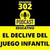 302-El Declive del Juego Infantil