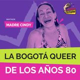 La Madre Cindy en la Bogotá de los años 80
