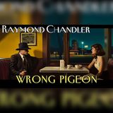 Raymond Chandler's Wrong Pigeon: A Deadly Mix-Up | Mystery Audiobook