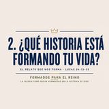 2. ¿Qué historia está formando tu vida? | Pr. José Prado | Formados para el Reino