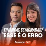 4 atitudes para sair da estagnação e começar a ver progresso real na sua vida financeira Finanças Cast #2 T2