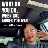 Episode 177 - What do you do, when God makes you wait?